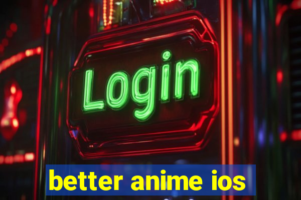 better anime ios